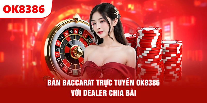 bàn baccarat trực tuyến OK8386 với dealer chia bài