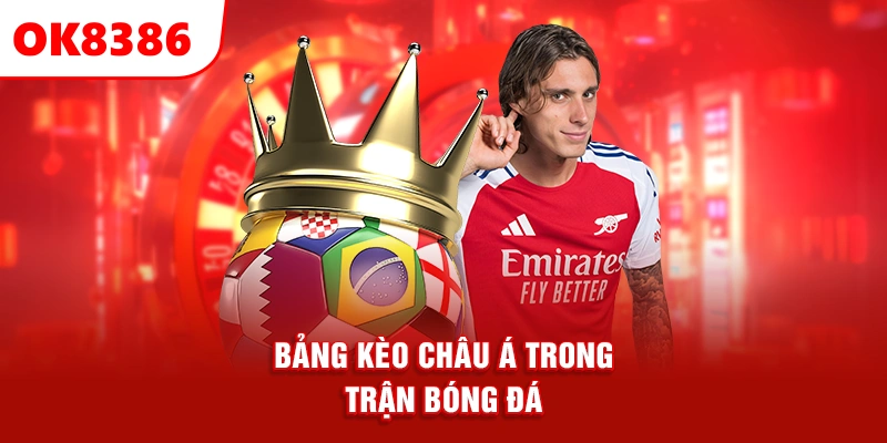 bảng kèo châu Á tại ok8386 trong trận bóng đá