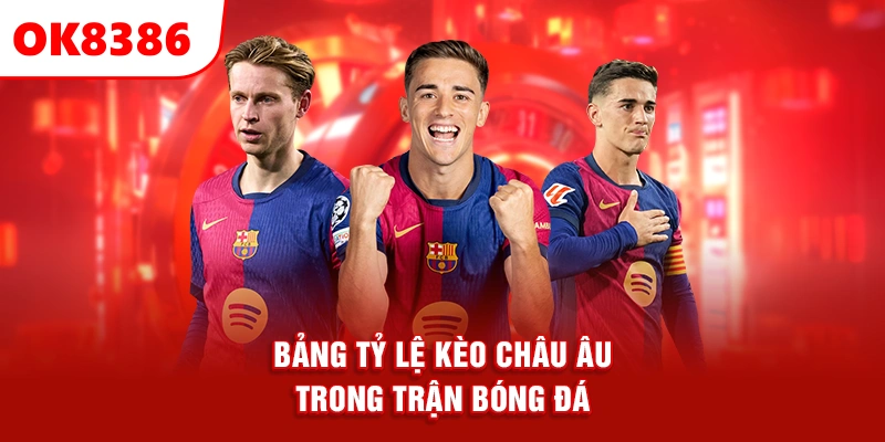 bảng tỷ lệ kèo châu Âu trong trận bóng đá