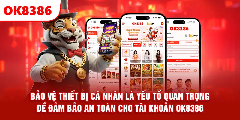 Bảo vệ thiết bị cá nhân là yếu tố quan trọng để đảm bảo an toàn cho tài khoản OK8386.