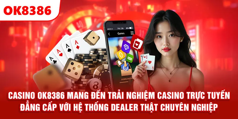 Casino OK8386 mang đến trải nghiệm casino trực tuyến đẳng cấp với hệ thống dealer thật chuyên nghiệp.