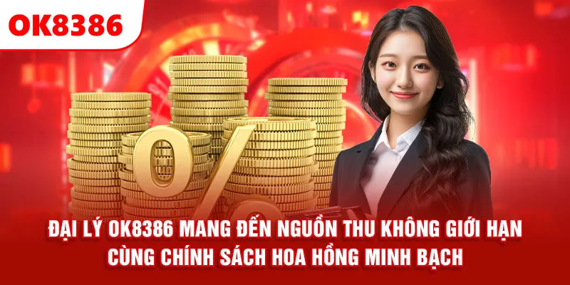 Đại lý OK8386 mang đến nguồn thu không giới hạn cùng chính sách hoa hồng minh bạch.