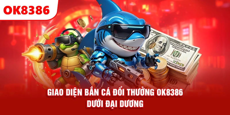 giao diện bắn cá đổi thưởng OK8386 dưới đại dương