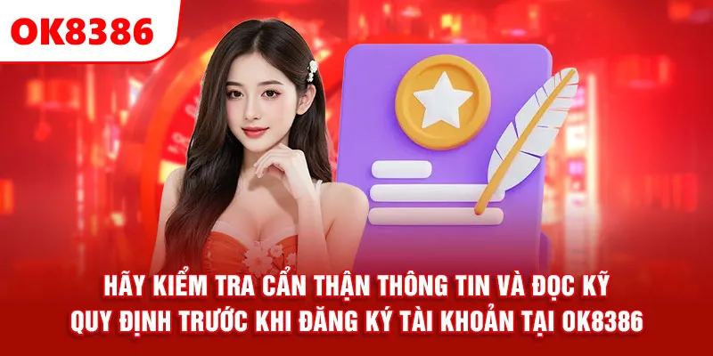 Hãy kiểm tra cẩn thận thông tin và đọc kỹ quy định trước khi đăng ký OK8386.