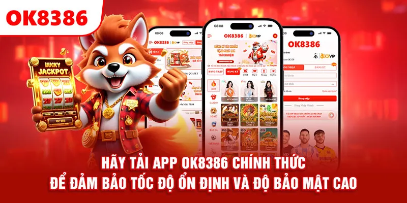 Hãy tải app OK8386 chính thức để đảm bảo tốc độ ổn định và độ bảo mật cao.