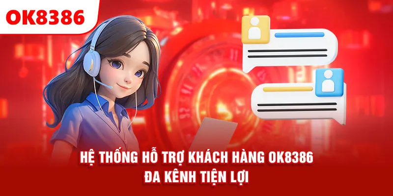 Hệ thống hỗ trợ khách hàng OK8386 đa kênh tiện lợi