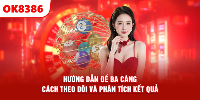 Hướng Dẫn Đề Ba Càng – Cách Theo Dõi Và Phân Tích Kết Quả