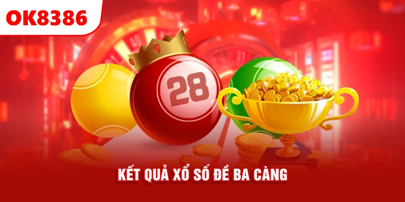 kết quả xổ số đề ba càng