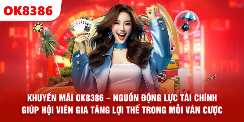 Khuyến mãi OK8386 – Nguồn động lực tài chính giúp hội viên gia tăng lợi thế trong mỗi ván cược.