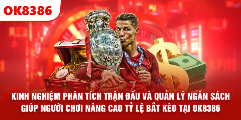 Kinh nghiệm phân tích trận đấu và quản lý ngân sách giúp người chơi nâng cao tỷ lệ bắt kèo tại ok8386