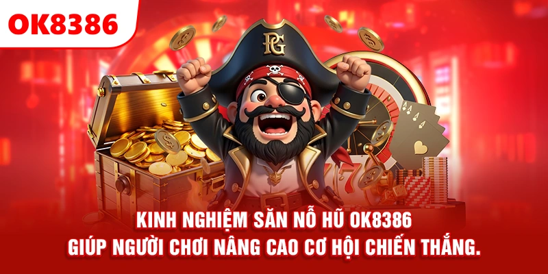 Kinh nghiệm săn nỗ hũ OK8386 giúp người chơi nâng cao cơ hội chiến thắng.