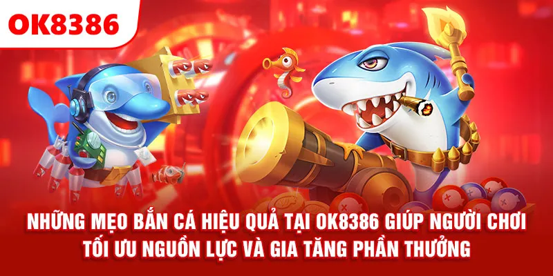 Những mẹo bắn cá hiệu quả tại OK8386 giúp người chơi tối ưu nguồn lực và gia tăng phần thưởng.