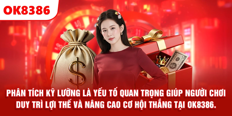 Phân tích kỹ lưỡng là yếu tố quan trọng giúp người chơi duy trì lợi thế và nâng cao cơ hội thắng tại OK8386.
