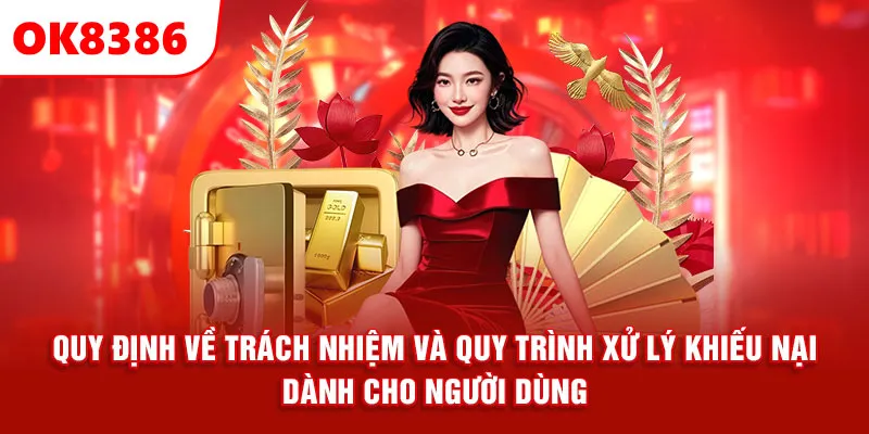 Quy định về trách nhiệm và quy trình xử lý khiếu nại dành cho người dùng.