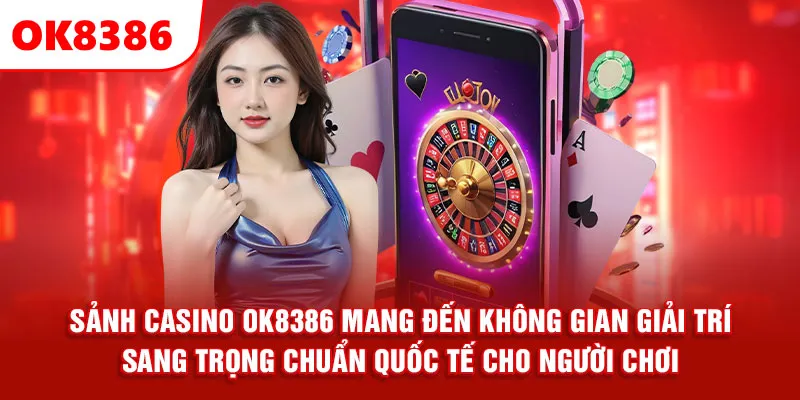Sảnh casino OK8386 mang đến không gian giải trí sang trọng chuẩn quốc tế cho người chơi.