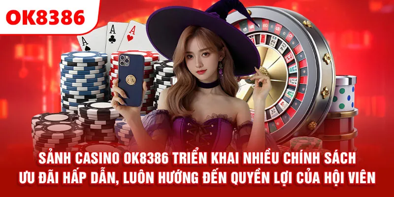 Sảnh casino OK8386 triển khai nhiều chính sách ưu đãi hấp dẫn, luôn hướng đến quyền lợi của hội viên.