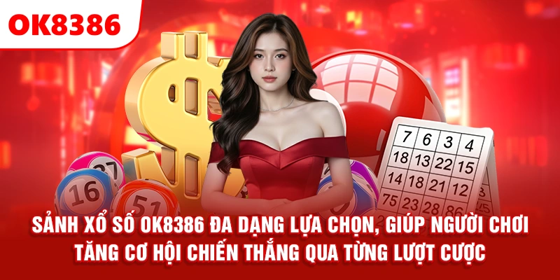Sảnh xổ số OK8386 đa dạng lựa chọn, giúp người chơi tăng cơ hội chiến thắng qua từng lượt cược