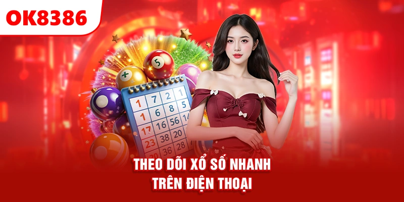 theo dõi xổ số nhanh ok8386 trên điện thoại