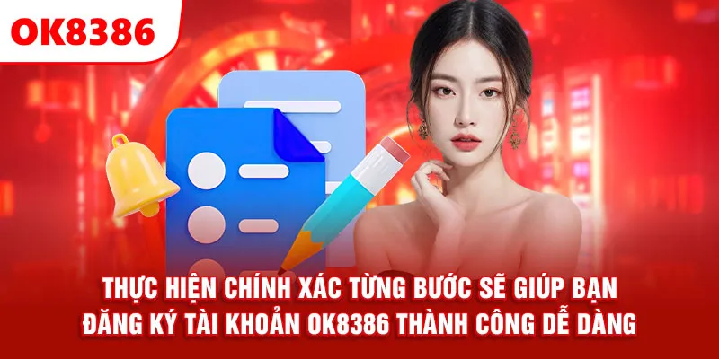 Thực hiện chính xác từng bước sẽ giúp bạn đăng ký tài khoản OK8386 thành công dễ dàng.