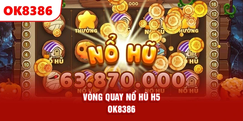 vòng quay nổ hũ H5 OK8386