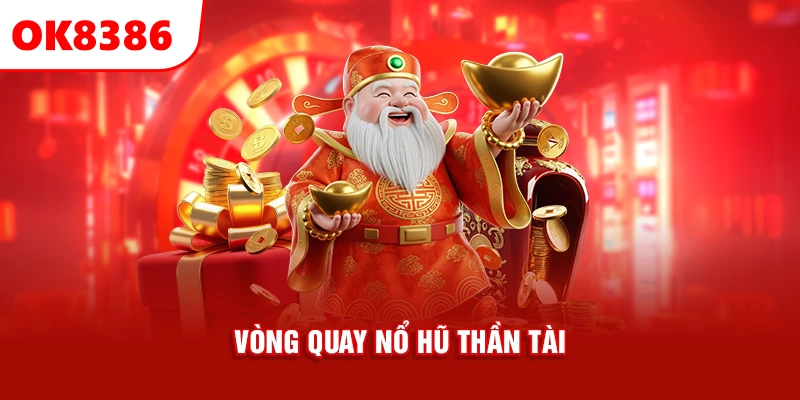 vòng quay nổ hũ Thần Tài