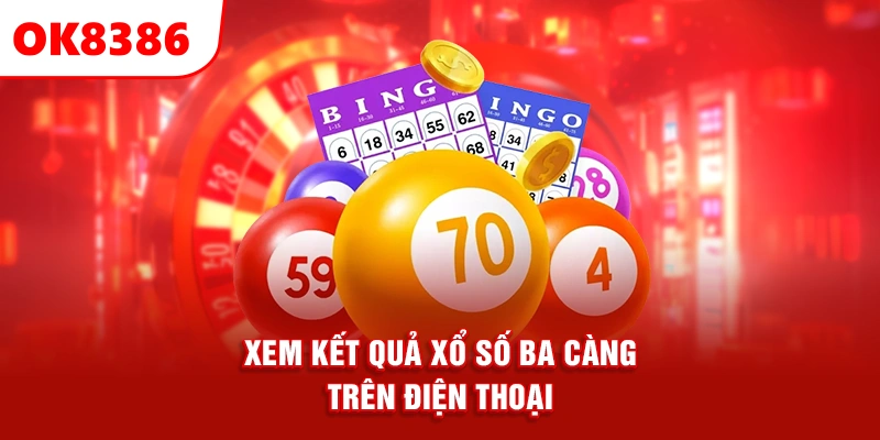 xem kết quả xổ số ba càng trên điện thoại