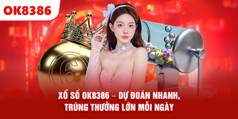 Xổ Số OK8386, Dự Đoán Nhanh, Trúng Thưởng Lớn Mỗi Ngày
